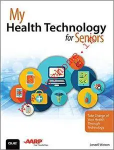 My Health Technology for Seniors: Take Charge of Your Health Through Technology (My...)