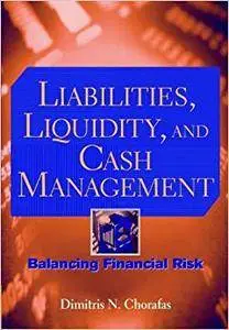 Liabilities, Liquidity, and Cash Management: Balancing Financial Risks (Repost)