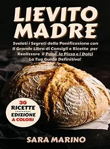 Lievito Madre : Svelati i Segreti della Panificazione con Il Grande Libro di Consigli