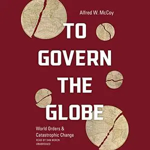 To Govern the Globe: World Orders and Catastrophic Change [Audiobook]