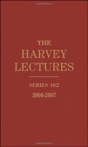 The Harvey Lectures: Delivered Under the Auspices of The Harvey Society of New York, 2006 -2007