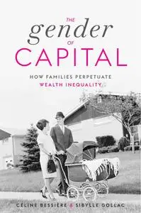 The Gender of Capital: How Families Perpetuate Wealth Inequality