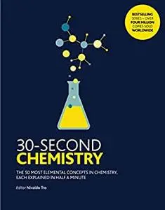 30-Second Chemistry:The 50 most elemental concepts in chemistry, each explained in half a minute