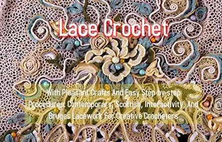 Lace Crochet With Pleasant Crafts And Easy Step-by-step Procedures