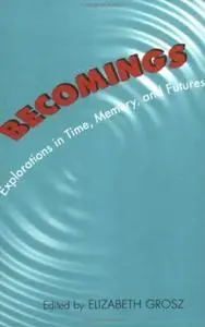 Becomings: Explorations in Time, Memory, and Futures (Repost)