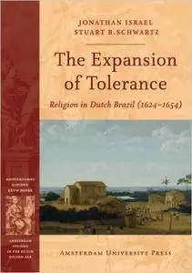 The Expansion of Tolerance: Religion in Dutch Brazil (1624-1654) (Amsterdam Studies in the Dutch Golden Age)