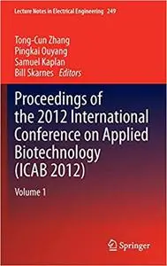 Proceedings of the 2012 International Conference on Applied Biotechnology (ICAB 2012): Volume 1