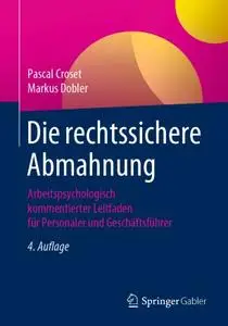 Die rechtssichere Abmahnung: Arbeitspsychologisch kommentierter Leitfaden für Personaler und Geschäftsführer