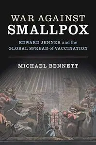 War Against Smallpox: Edward Jenner and the Global Spread of Vaccination