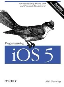 Programming iOS 5: Fundamentals of iPhone, iPad, and iPod touch Development (2nd edition) [Repost]