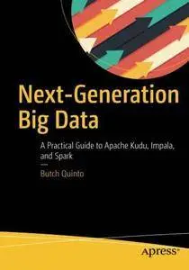 Next-Generation Big Data: A Practical Guide to Apache Kudu, Impala, and Spark [Repost]