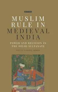 Muslim Rule in Medieval India : Power and Religion in the Delhi Sultanate