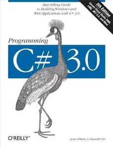 Programming C# 3.0: Best-Selling Guide to Building Windows and Web Applications with C# 3.0