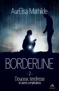 Aurelisa Mathilde - Douceur, tendresse et autres complications: Borderline, T2