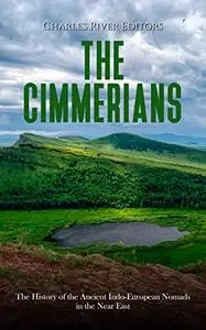 The Cimmerians: The History of the Ancient Indo-European Nomads in the Near East