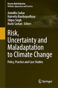 Risk, Uncertainty and Maladaptation to Climate Change: Policy, Practice and Case Studies