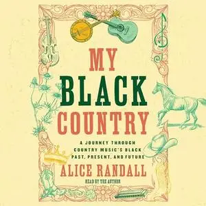 My Black Country: A Journey Through Country Music's Black Past, Present, and Future [Audiobook]
