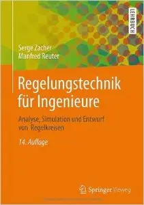 Regelungstechnik für Ingenieure: Analyse, Simulation und Entwurf von Regelkreisen, Auflage: 14 (repost)