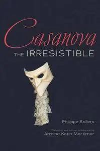 Phillippe Sollers, Armine Kotin Mortimer - Casanova the Irresistible