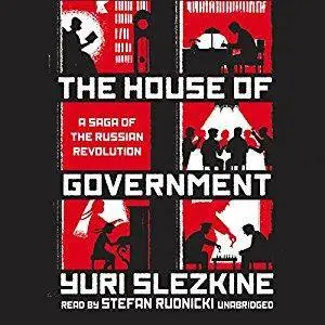 The House of Government: A Saga of the Russian Revolution [Audiobook]