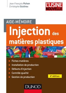 Aide-mémoire Injection des matières plastiques : Fiches matières, Installation de production, Défauts d'injection, ...