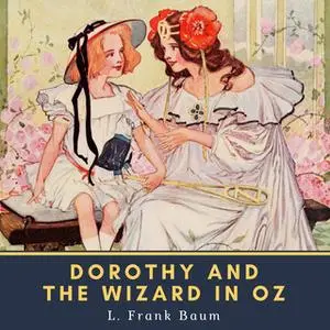 «Dorothy and the Wizard in Oz» by L. Frank Baum