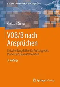 VOB/B nach Ansprüchen: Entscheidungshilfen für Auftraggeber, Planer und Bauunternehmen