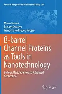 ß-barrel Channel Proteins as Tools in Nanotechnology: Biology, Basic Science and Advanced Applications (Repost)