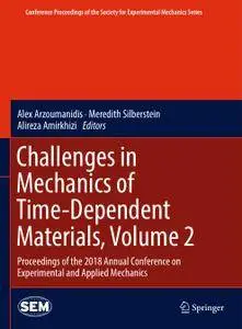 Challenges in Mechanics of Time-Dependent Materials, Volume 2