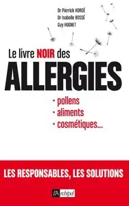 Le livre noir des allergies : Pollens, aliments, cosmétiques, ...