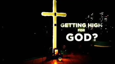 BBC - Getting High for God? (2016)