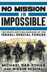 No Mission Is Impossible: The Death-Defying Missions of the Israeli Special Forces(Repost)