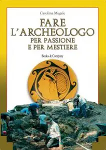 Carolina Megale - Fare l'archeologo per passione e per mestiere (2009)