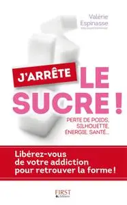 Valérie Espinasse, "J'arrête le sucre ! : Libérez-vous de votre addiction et retrouvez la forme"