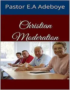 «Christian Moderation» by Pastor E. A Adeboye