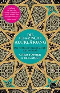 Die islamische Aufklärung: Der Konflikt zwischen Glaube und Vernunft