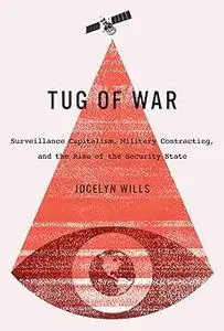 Tug of War: Surveillance Capitalism, Military Contracting, and the Rise of the Security State (Volume 242)