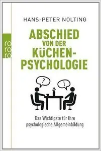 Abschied von der Küchenpsychologie: Das Wichtigste für Ihre psychologische Allgemeinbildung (repost)