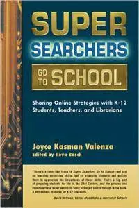 Super Searchers Go to School: Sharing Online Strategies with K-12 Students, Teachers, and Librarians (Repost)