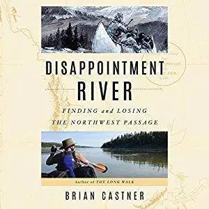 Disappointment River: Finding and Losing the Northwest Passage [Audiobook]