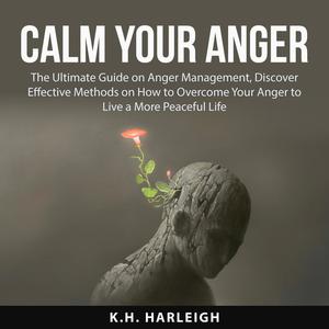 «Calm Your Anger» by K.H. Harleigh