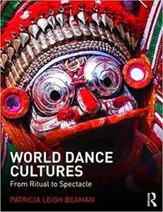 World Dance Cultures From Ritual to Spectacle