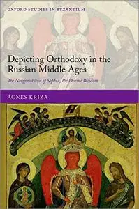 Depicting Orthodoxy in the Russian Middle Ages: The Novgorod Icon of Sophia, the Divine Wisdom