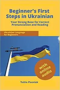 Beginner's First Steps in Ukrainian: Your Strong Base for Correct Pronunciation and Reading  Ed 2