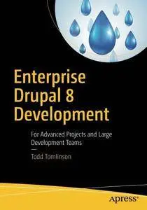 Enterprise Drupal 8 Development: For Advanced Projects and Large Development Teams [Repost]