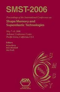 SMST-2006 : proceedings of the International Conference on Shape Memory and Superelastic Technologies, May 7-11, 2006, Asilomar