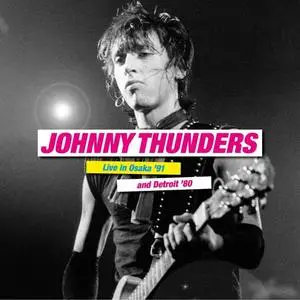 Johnny Thunders - Live in Osaka 91 and Detroit 80 (2021)