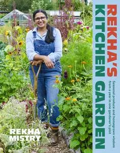 Rekha's Kitchen Garden: Seasonal Produce and Home-Grown Wisdom from One Gardener's Allotment Year