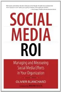 Social Media ROI: Managing and Measuring Social Media Efforts in Your Organization (Que Biz-Tech) 