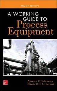 A Working Guide to Process Equipment, Fourth Edition (Repost)